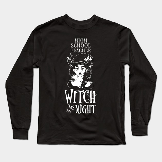 High School Teacher by Day Witch By Night Long Sleeve T-Shirt by LookFrog